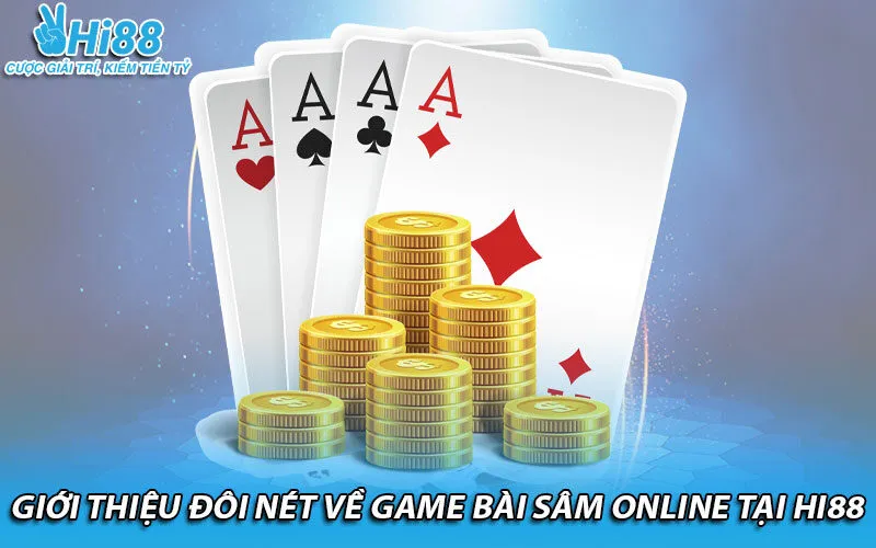 Giới thiệu đôi nét về game bài sâm online tại Hi88