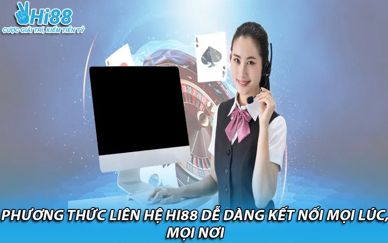 Phương thức liên hệ Hi88 dễ dàng kết nối mọi lúc, mọi nơi